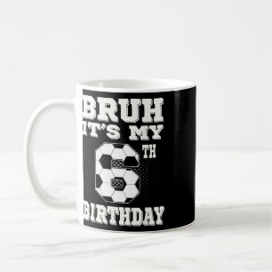 Bruh It's My 6th Birthday 6 Year Old Soccer Kids Coffee Mug