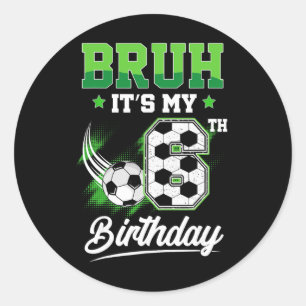 Bruh It's My 6th Birthday Boy Sport Fan 6 Year Old Classic Round Sticker