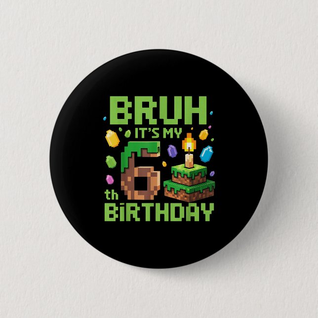 Bruh It's My 6th Birthday Funny Birthday Boy Game  6 Cm Round Badge (Front)