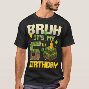 Bruh It'S My 6Th Birthday Game Pixel   T-Shirt