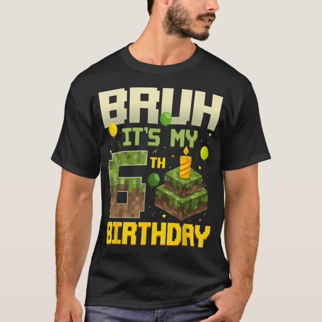 Bruh It'S My 6Th Birthday Game Pixel   T-Shirt (Front)