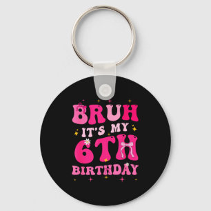 Bruh Its My 6th Birthday Pink 6 Year Old Coquette Key Ring