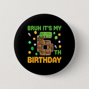Bruh It's My 6th Birthday Pixel Birthday Video Gam 6 Cm Round Badge
