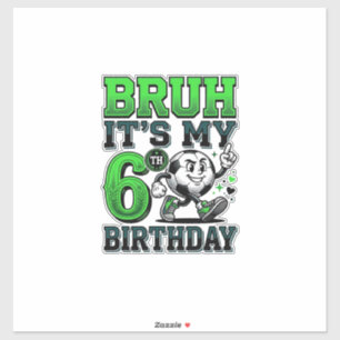 Bruh Its My 6th Birthday Soccer Boy