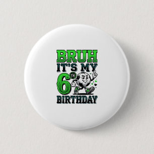 Bruh Its My 6th Birthday Soccer Boy 6 Cm Round Badge