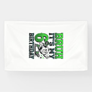 Bruh Its My 6th Birthday Soccer Boy Banner