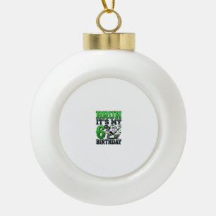 Bruh Its My 6th Birthday Soccer Boy Ceramic Ball Christmas Ornament