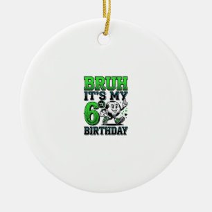 Bruh Its My 6th Birthday Soccer Boy Ceramic Tree Decoration