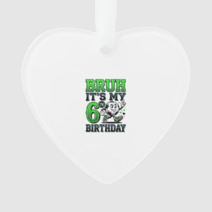 Bruh Its My 6th Birthday Soccer Boy Ornament