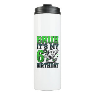 Bruh Its My 6th Birthday Soccer Boy Thermal Tumbler