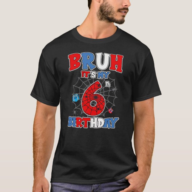 Bruh It's My 6th Birthday Spider Theme Party 6 Yea T-Shirt (Front)