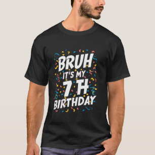 Bruh It's My 7th Birthday 7 Year Old Birthday 1 T-Shirt