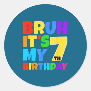 Bruh Its My 7th Birthday Funny 7 Year Old Party Ag Classic Round Sticker