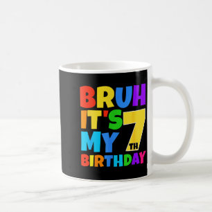 Bruh Its My 7th Birthday Funny 7 Year Old Party Ag Coffee Mug