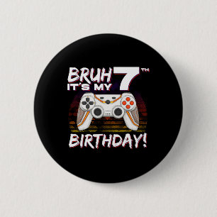 Bruh It's My 7th Birthday Video Game 7th Birthday  6 Cm Round Badge
