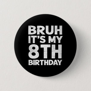 Bruh It's My 8th Birthday 8 Year Old Bday Birthday 6 Cm Round Badge