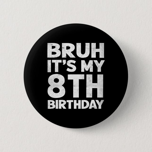 Bruh It's My 8th Birthday 8 Year Old Bday Birthday 6 Cm Round Badge (Front)