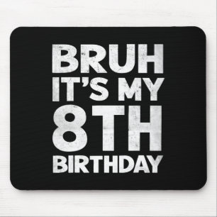 Bruh It's My 8th Birthday 8 Year Old Bday Birthday Mouse Mat