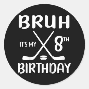 Bruh Its My 8th Birthday 8 Year Old Hockey Player  Classic Round Sticker