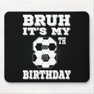 Bruh It's My 8th Birthday 8 Year Old Soccer Kids Mouse Mat