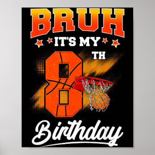 Bruh Its My 8th Birthday Baller Basketball 8 Year Poster