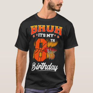 Bruh Its My 8th Birthday Baller Basketball 8 Year T-Shirt