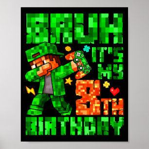 Bruh It's My 8th Birthday Boy Game Xel 8 Years Old Poster