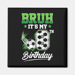 Bruh Its My 8th Birthday Boy Sport Fan 8 Year Old Magnet