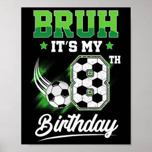 Bruh It's My 8th Birthday Boy Sport Fan 8 Year Old Poster