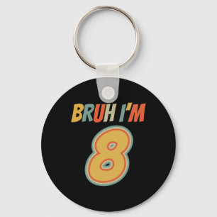 Bruh It's My 8th Birthday I'm 8 Year Old Birthday  Key Ring