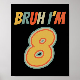 Bruh It's My 8th Birthday I'm 8 Year Old Birthday  Poster