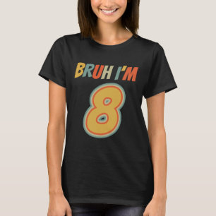 Bruh It's My 8th Birthday I'm 8 Year Old Birthday  T-Shirt