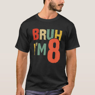 Bruh It's My 8th Birthday I'm 8 Year Old Birthday T-Shirt