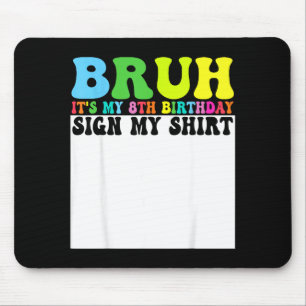 Bruh Its My 8th Birthday Sign My Shirt 8 Year Old  Mouse Mat