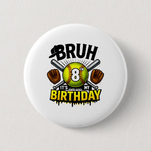 Bruh It's My 8th Birthday Softll Boys 8 Years Old 6 Cm Round Badge