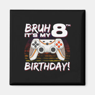 Bruh It's My 8th Birthday Video Game 8th Birthday Magnet