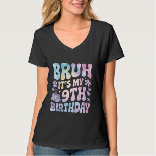 Bruh It's My 9th Birthday 9 Year Old Girl Boy Birt T-Shirt