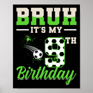 Bruh It's My 9th Birthday Boy Soccer Footll 9 Year Poster