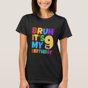 Bruh Its My 9th Birthday Funny 9 Year Old Party Ag T-Shirt