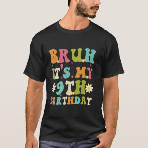 Bruh It's My 9Th Birthday Funny Sarcastic Groovy W T-Shirt