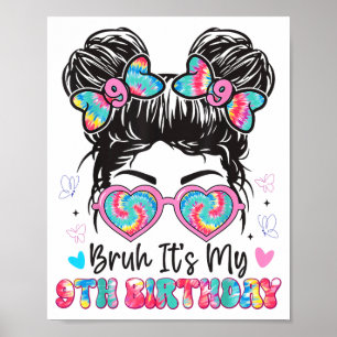 Bruh Its My 9th Birthday Girl Nine 9 Years Old Bir Poster