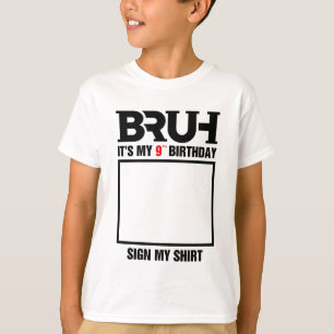Bruh It's My 9th Birthday Sign My T-Shirt