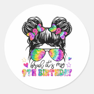 Bruh Its My 9th Birthday Tie Dye Messy Bun 9 Years Classic Round Sticker