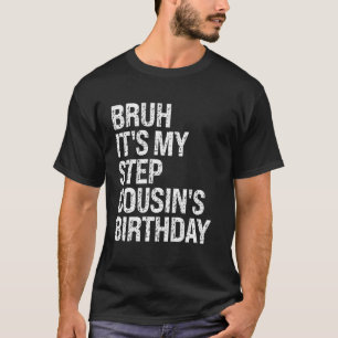Bruh It's My Best Stepcousin's Birthday Happy Crow T-Shirt