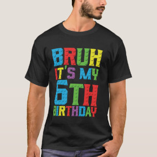Bruh its my birthday 6 year Master Builder 6th Bir T-Shirt