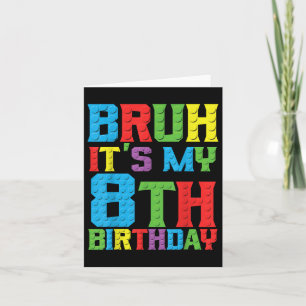 Bruh Its My Birthday 8 Year Master Builder 8th Bir Card