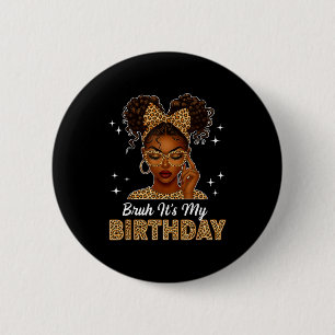 Bruh It's My Birthday Afro Black Girl Women Girl  6 Cm Round Badge
