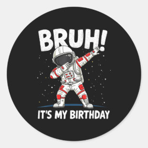Bruh Its My Birthday Dabbing Astronaut 1 2 3 4 5 6 Classic Round Sticker