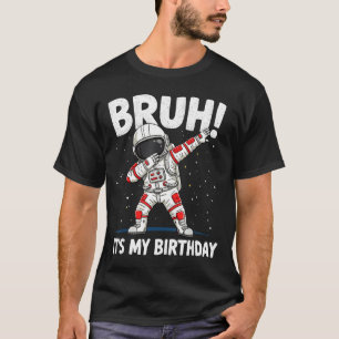Bruh Its My Birthday Dabbing Astronaut 1 2 3 4 5 6 T-Shirt