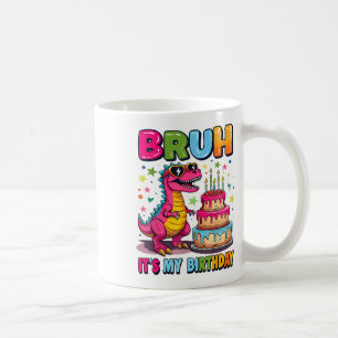 Bruh Its My Birthday Dinosaur Bruh Birthday Funny Coffee Mug